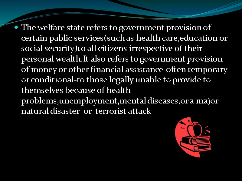 The welfare state refers to government provision of certain pablic services(such as health care,education